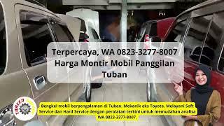 Terpercaya, WA 0823-3277-8007 Biaya Montir Mobil Panggilan Tuban