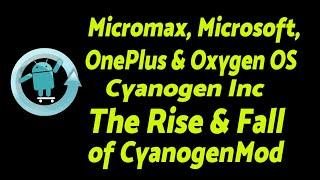 Cyanogen Inc, OnePlus, Micromax & Microsoft | The Rise & Fall of CyanogenMod