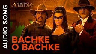 Bachke O Bachke Audio Song | Aladin | Amitabh Bachchan, Ritesh Deshmukh & Jacqueline Fernandez