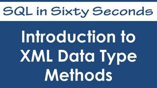 Introduction to XML Data Type Methods - SQL in Sixty Seconds #015