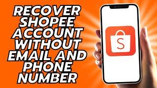 How To Recover Shopee Account Without Email And Phone Number