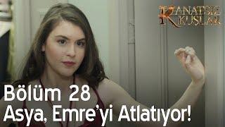 Kanatsız Kuşlar 28. Bölüm - Asya, Emre'yi atlatıyor!