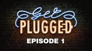 Get Plugged Episode 1