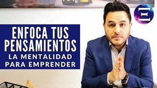 Enfoca Tus Pensamientos - La MENTALIDAD para Emprender