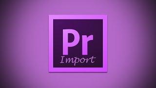 How to Import Your Media into Adobe Premiere Pro