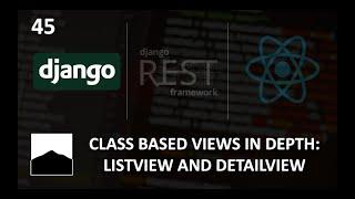 45 - Class Based Views in Depth: ListView and DetailView - Django | DRF | React w. Data Analysis