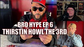 The Bro Life Episode w THirstin Howl The 3rd - Bro Hype EP 6