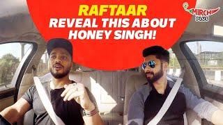 Raftaar reveals this about Yo Yo Honey Singh!