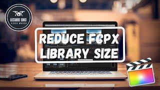 FCPX Tutorial | 3 Ways To Reduce FCPX Library Size