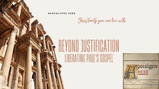 Jon's New Book! Beyond Justification: Liberating Paul's Gospel, pt. 1 | Apocalypse Here Podcast