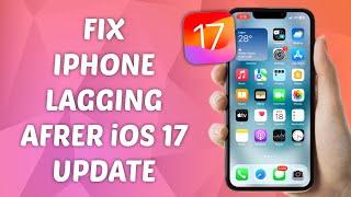 How to Fix iPhone Lagging after iOS 17 Update