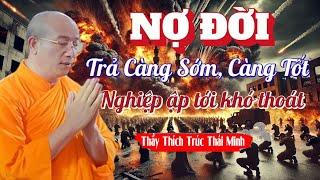 "NỢ ĐỜI" Nên Trả Càng Sớm Càng Tốt - Đừng Để NGHIỆP ẬP MỘT PHÁT (hối hận không kịp) - Thầy Thái Minh