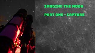 Lunar Imaging Part 1 of 2  - Capture