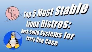 Top 5 Most Stable Linux Distros: Rock-Solid Systems for Every Use Case!