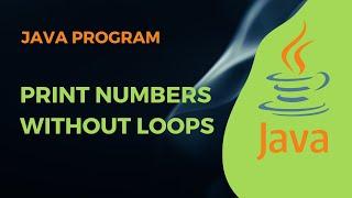 Print Numbers Without Loops || Recursion || Java Program || Swaroop Nadella