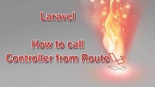 Laravel Tutorial , How to Call Controller from Route