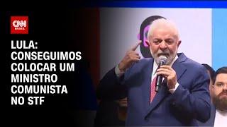 Lula: Conseguimos colocar um ministro comunista no STF | CNN PRIME TIME