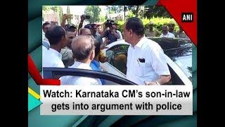 Watch: Karnataka CM’s son-in-law gets into argument with police