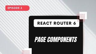 React Router 6 - Page Components