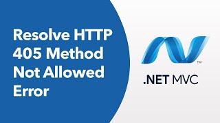 ASP.NET MVC - Resolve HTTP 405 Method Not Allowed Error