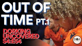 Out Of Time Pt.1 | Dorking Uncovered S4:E54