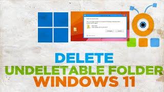 How to Delete Undeletable Folders in Windows 11