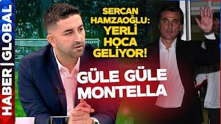 Milli Takım'da Montella ile İpler Koptu! Sercan Hamzaoğlu: Yerli Hoca Geliyor