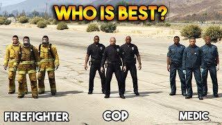 GTA 5 ONLINE : COPS VS MEDIC VS FIREFIGHTER (WHO IS BEST?)