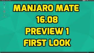 Manjaro Mate 16.08 Preview - First Look!