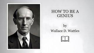 How To Be A Genius (1911) by Wallace D. Wattles | full videobook