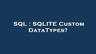 SQL : SQLITE Custom DataTypes?