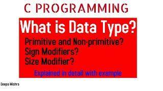 What is data type in c? | Primitive data types| Sign modifiers | Size Modifiers