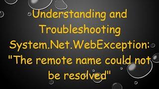 Understanding and Troubleshooting System.Net.WebException: "The remote name could not be resolved"