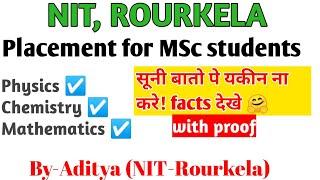 Placement for MSc |For Physics, chemistry and maths students with proof| NIT Rourkela | facts