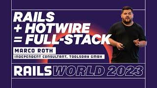 Marco Roth - The Future of Rails as a Full-Stack Framework powered by Hotwire  - Rails World 2023