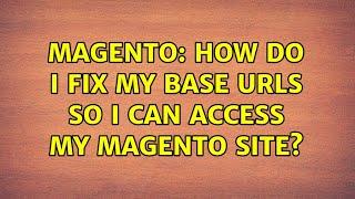 Magento: How do I fix my Base URLs so I can access my Magento site? (2 Solutions!!)