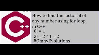 C++ program to find the factorial of any number | For loop || OmnyEvolutions