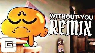 The Amazing World of Gumball ▶ Without You (Remix/Cover) | CG5