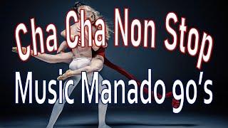 CHA CHA NON STOP  |  MUSIC MANADO 90's