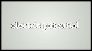 Electric potential Meaning