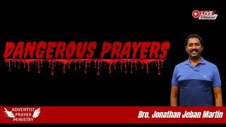 Dangerous Prayers - a message by Bro.Jonathan Jeban Martin