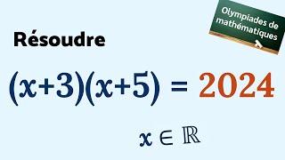 RÉSOUDRE (x+3)(x+5) = 2024  