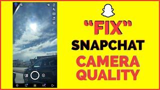 How to Fix Snapchat Camera Quality on Android Mobile 2022?