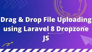 Drag & Drop File Uploading using Laravel 8 Dropzone JS