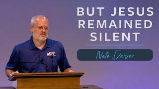 But Jesus Remained Silent | Matthew 26:57-68