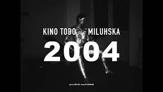 Kino Todo - 2004 Feat. Miluhska (Official Video)