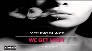 Youngblaze We Get High x Prd By C-Sick