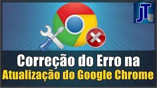 ERRO de ATUALIZAÇÃO no GOOGLE CHROME! Aprenda a RESOLVER erro no CHROME assim...