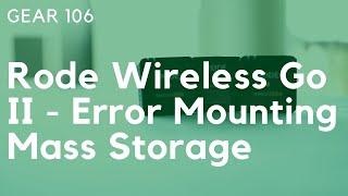 Rode Wireless Go II - Error Mounting Mass Storage [SOLVED]