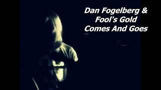 Dan Fogelberg & Fool's Gold - Comes And Goes (Live) (Lyrics)